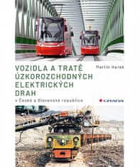 Martin Harák: Vozidla a tratě úzkorozchodných elektrických drah v ČR a SR - Tramvajové, průmyslové, lesní