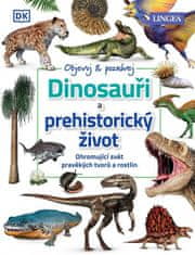 Dinosauři a prehistorický život - Ohromující svět pravěkých tvorů a rostlin