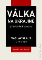 Václav a kolektiv Klaus: Válka na Ukrajině: předběžná zpráva