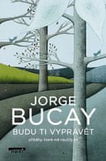 Jorge Bucay: Budu ti vyprávět příběhy - příběhy, které mě naučily žít