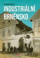 Karel Sklenář: Industriální Brněnsko - Fascinující část našeho kulturního dědictví