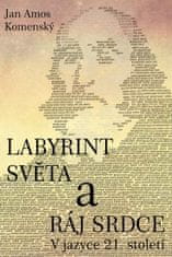 Jan Amos Komenský: Labyrint světa a ráj srdce