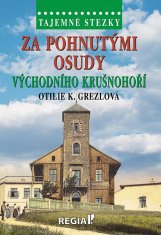 Otilie K. Grezlová: Za pohnutými osudy východního Krušnohoří - Tajemné stezky