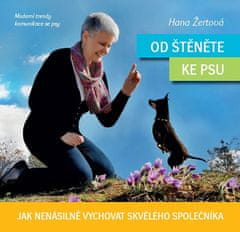 Hana Žertová: Od štěněte ke psu - Jak nenásilně vychovat skvělého společníka