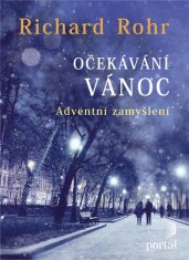 Richard Rohr: Očekávání Vánoc - Adventní zamyšlení