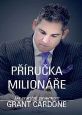 Grant Cardone: Příručka milionáře - Jak skutečně zbohatnout