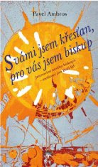 Pavel Ambros: S vámi jsem křesťan, pro vás jsem biskup - Jmenování nového biskupa - meditace pro Boží lid