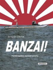 Orita Zendži: Banzai! - Paměti kapitána japonské ponorky