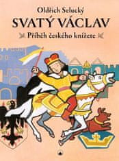 Oldřich Selucký: Svatý Václav - Příběh českého knížete