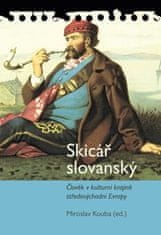 Miroslav Kouba: Skicář slovanský - Člověk v kulturní krajině středovýchodní Evropy