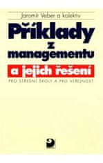 Jaromír Veber: Příklady z managementu a jejich řešení - Pro střední školy a pro veřejnost