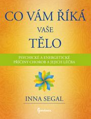 Inna Segal: Co Vám říká Vaše tělo - Psychické a energetické příčiny chorob a jejich léčba