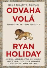 Ryan Holiday: Odvaha volá - Šťastie stojí na strane odvážnych