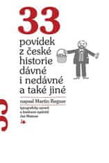 33 poviedok z českej histórie dávnej i nedávnej a tiež iné - Martin Regner