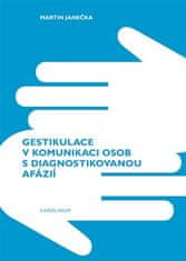 Martin Janečka: Gestikulace v komunikaci osob s diagnostikovanou afázií