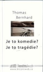 Thomas Bernhard: Je to komedie?Je to tragédie?