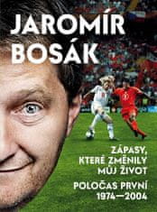 Jaromír Bosák: Zápasy, které změnily můj život - Poločas první 1974-2002