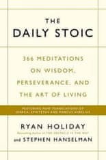 Ryan Holiday: The Daily Stoic : 366 Meditations on Wisdom, Perseverance, and the Art of Living: Featuring new translations of Seneca, Epictetus, and Marcus Aurelius