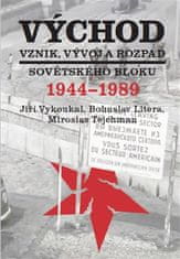 Východ. Vznik, vývoj a rozpad sovietskeho bloku 1944-1989 - Jiří Vykoukal