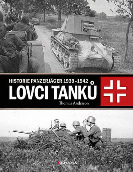 Thomas Anderson: Lovci tanků - Historie Panzerjäger 1939-1942