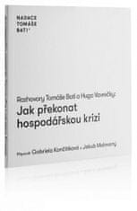 Hugo Vavrečka: Rozhovory Tomáše Bati a Huga Vavrečky Jak překonat hospodářskou krizi