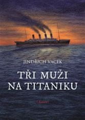 Jindřich Vacek;Libuše Vendlová: Tři muži na Titaniku