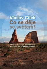 Václav Cílek: Co se děje se světem? - Kniha malých dobrodiní v čase velké proměny Země