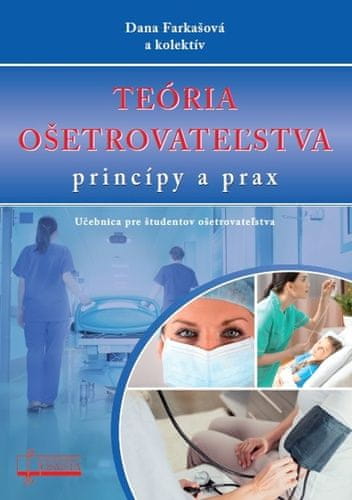 Dana Farkašová: Teória ošetrovateľstva, princípy a prax