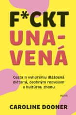 Caroline Dooner: F*ckt unavená - Cesta k vyhoreniu dláždená diétami, osobným rozvojom a kultúrou zhonu