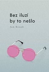 Jan Kosek: Bez iluzí by to nešlo