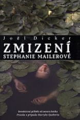 Zmiznutie Stephanie Mailerovej - Joël Dicker