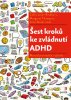 Cathy Laver-Bradbury: Šesť krokov k zvládnutiu ADHD - Manuál pro rodiče i učitele
