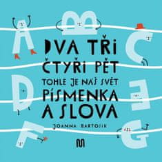 Joanna Bartosik: Dva, tři, čtyři, pět - tohle je náš svět - písmenka a slova