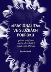 Richard Gilík: Iracionalita ve službách pokroku - Přínos spiritismu a jeho předchůdců moderním dějinám