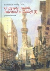 O Egypte, Arábii, Palestíne a Galilei I. - Remedius Prutký