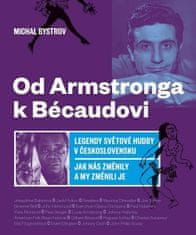 Michal Bystrov: Od Amstronga k Bésaudovi - Legendy světové hudby v Československu / Jak nás změnily a my změnili je