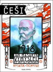 Pavel Kosatík: Češi 1918 - Jak Masaryk vymyslel Československo