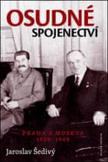 Jaroslav Šedivý: Osudné spojenectví - Praha a Moskva 1920 - 1948