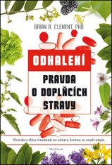 Brian R. Clement: Pravda o doplňcích stravy - Odhalení