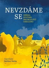 Dalibor Vácha: Nevzdáme sef - Sbírka povídek pro bojující Ukrajinu