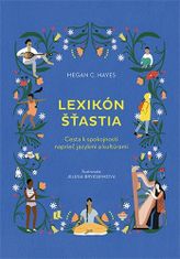 Megan C. Hayes: Lexikón šťastia - Cesta k spokojnosti naprieč jazykmi a kultúrami