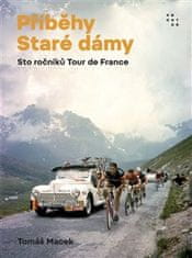 Tomáš Macek: Příběhy Staré dámy - Sto ročníků Tour de France