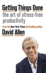 David Allen: Getting Things Done : The Art of Stress-free Productivity