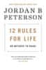 Jordan B. Peterson: 12 Rules for Life: An Antidote to Chaos