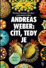 Andreas Weber: Cítí, tedy je - Fascinace životem a revoluce v přírodních vědách