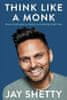 Jay Shetty: Think Like a Monk : Train Your Mind for Peace and Purpose Every Day
