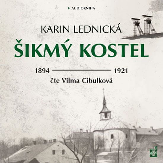 Karin Lednická: Šikmý kostel - Románová kronika ztraceného města, léta 1894-1921 - 2 CDmp3 (Čte Vilma Cibulková)