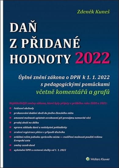 Zdeněk Kuneš: Daň z přidané hodnoty 2022 - Úplné znění zákona o DPH k 1. 1. 2022