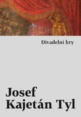 Josef Kajetán Tyl: Divadelní hry