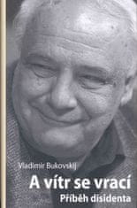 Vladimír Bukovskij: A vítr se vrací - Příběh disidenta